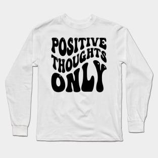 Positive Thoughts Only v2 Long Sleeve T-Shirt
